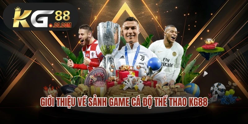 Giới thiệu về sảnh game cá độ thể thao KG88 đình đám số 1