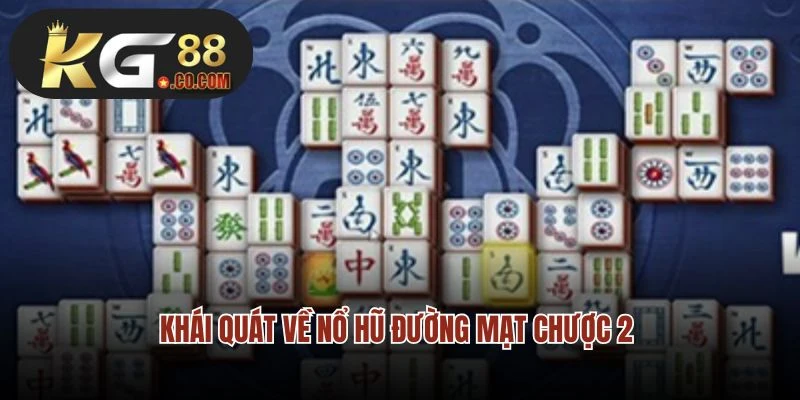 Khái quát về nổ hũ Đường Mạt Chược 2